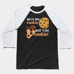 Gave Me Cookie, Got You Cookie Baseball T-Shirt